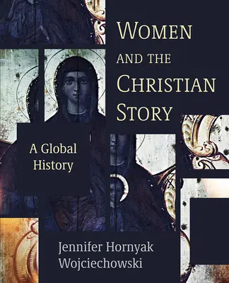 Les femmes et l'histoire chrétienne : Une histoire globale - Women and the Christian Story: A Global History