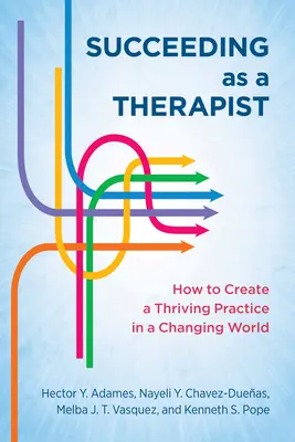 Réussir en tant que thérapeute : Comment créer une pratique prospère dans un monde en mutation - Succeeding as a Therapist: How to Create a Thriving Practice in a Changing World