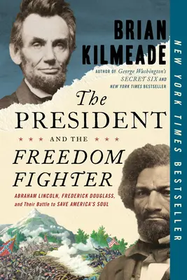 Le président et le combattant de la liberté : Abraham Lincoln, Frederick Douglass et leur combat pour sauver l'âme de l'Amérique - The President and the Freedom Fighter: Abraham Lincoln, Frederick Douglass, and Their Battle to Save America's Soul