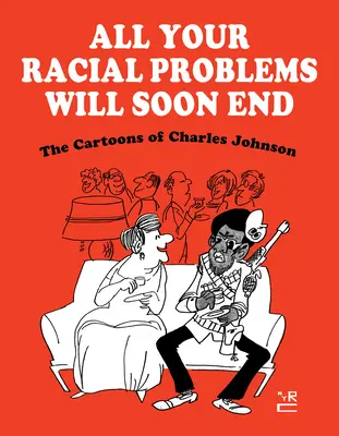 Tous vos problèmes raciaux prendront bientôt fin : Les caricatures de Charles Johnson - All Your Racial Problems Will Soon End: The Cartoons of Charles Johnson