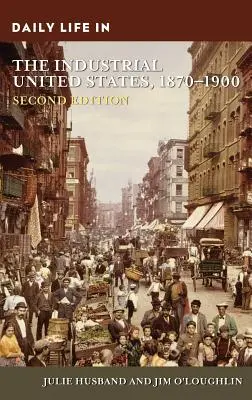 La vie quotidienne dans les États-Unis industriels, 1870-1900 - Daily Life in the Industrial United States, 1870-1900
