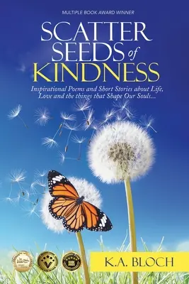 Semer des graines de bonté : Poèmes et nouvelles inspirants sur la vie, l'amour et les choses qui façonnent nos âmes - Scatter Seeds of Kindness: Inspirational Poems and Short Stories About Life, Love, and the Things That Shape Our Souls