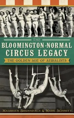 L'héritage du cirque de Bloomington-Normal : L'âge d'or des voltigeurs - The Bloomington-Normal Circus Legacy: The Golden Age of Aerialists