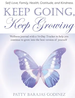 Continuez, grandissez : Un journal de bien-être avec un suivi de 70 jours pour vous aider à continuer à évoluer vers la meilleure version de vous-même. - Keep Going, Keep Growing: A wellness journal with a 70-day tracker to help you continue to grow into the best version of yourself