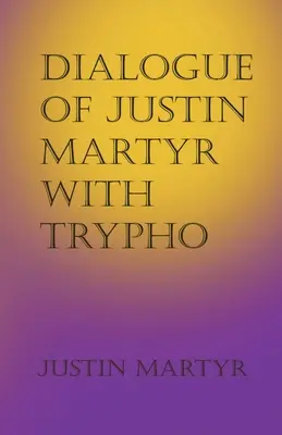 Dialogue de Justin Martyr avec Trypho - Dialogue of Justin Martyr with Trypho