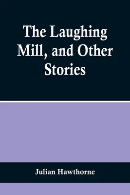 Le Moulin à Rire, et autres histoires - The Laughing Mill, and Other Stories