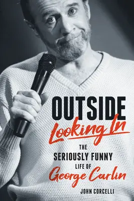 Le regard extérieur : La vie et l'œuvre sérieusement drôles de George Carlin - Outside Looking in: The Seriously Funny Life and Work of George Carlin