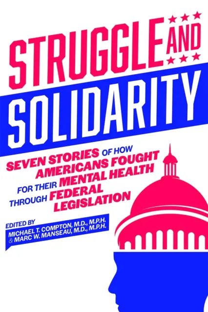 Lutte et solidarité : Sept histoires sur la façon dont les Américains se sont battus pour leur santé mentale par le biais de la législation fédérale - Struggle and Solidarity: Seven Stories of How Americans Fought for Their Mental Health Through Federal Legislation