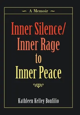Le silence intérieur/la rage intérieure vers la paix intérieure : Un mémoire - Inner Silence/Inner Rage to Inner Peace: A Memoir
