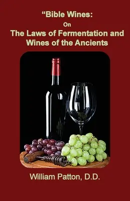 Les vins de la Bible : Les lois de la fermentation et les vins des anciens - Bible Wines: The Laws of Fermentation and Wines of the Ancients