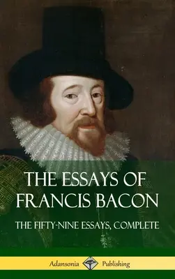 Les Essais de Francis Bacon : Les cinquante-neuf essais, complets (Hardcover) - The Essays of Francis Bacon: The Fifty-Nine Essays, Complete (Hardcover)