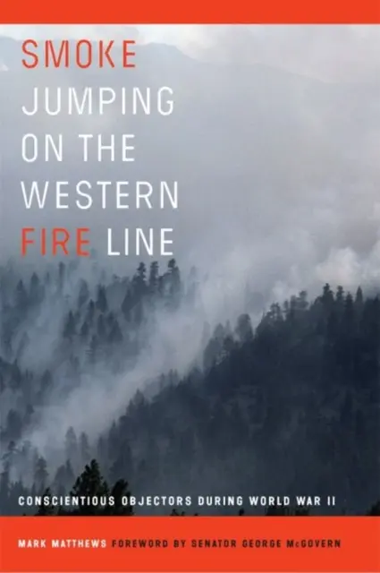 Le saut de fumée sur la ligne de feu de l'Ouest : Les objecteurs de conscience pendant la Seconde Guerre mondiale - Smoke Jumping on the Western Fire Line: Conscientious Objectors During World War II