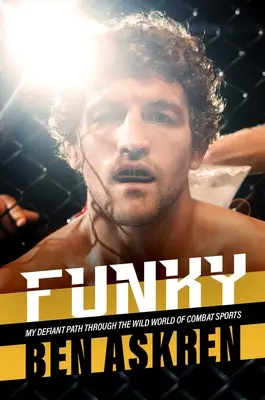 Funky : Mon chemin défiant à travers le monde sauvage des sports de combat - Funky: My Defiant Path Through the Wild World of Combat Sports