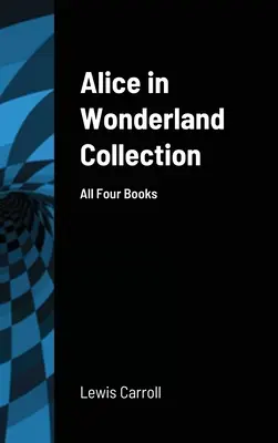 Collection Alice au pays des merveilles : Les quatre livres - Alice in Wonderland Collection: All Four Books