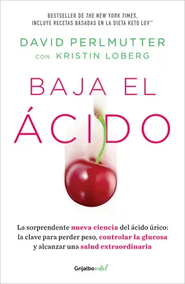 Baja El cido : La Sorprendente Nueva Ciencia del cido rico / Drop Acid : La nouvelle science surprenante de l'acide urique - Baja El cido: La Sorprendente Nueva Ciencia del cido rico / Drop Acid: The S Urprising New Science of Uric Acid