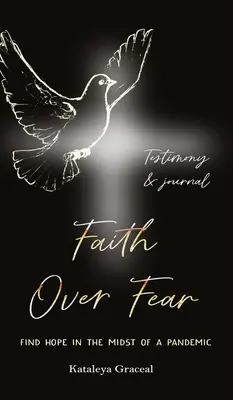 La foi contre la peur : Trouver l'espoir au milieu d'une pandémie : Édition témoignage et journal - Faith Over Fear: Find Hope in the Midst of a Pandemic: Testimony and Journal edition