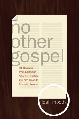 Pas d'autre évangile : 31 raisons tirées des Galates pour lesquelles la justification par la foi seule est le seul évangile - No Other Gospel: 31 Reasons from Galatians Why Justification by Faith Alone Is the Only Gospel