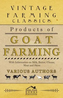 Produits de l'élevage caprin - Avec des informations sur le lait, le beurre, le fromage, la viande et les peaux - Products of Goat Farming - With Information on Milk, Butter, Cheese, Meat and Skins