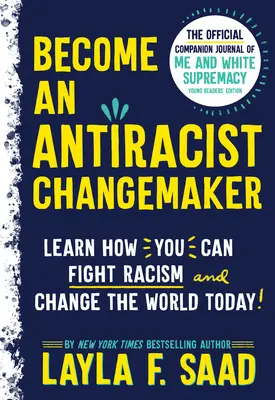 Devenir un artisan du changement antiraciste : Le journal d'accompagnement officiel de Moi et la suprématie blanche - Édition pour jeunes lecteurs - Become an Antiracist Changemaker: The Official Companion Journal of Me and White Supremacy Young Readers' Edition