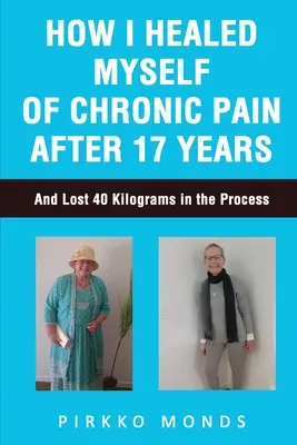 Comment je me suis guérie de la douleur chronique après 17 ans - How I Healed Myself of Chronic Pain after 17 Years