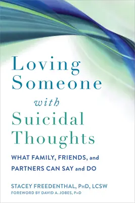 Aimer quelqu'un qui a des idées suicidaires : Ce que la famille, les amis et les partenaires peuvent dire et faire - Loving Someone with Suicidal Thoughts: What Family, Friends, and Partners Can Say and Do