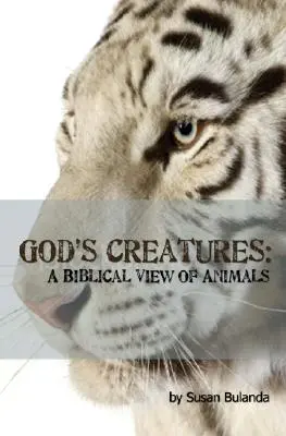 Les créatures de Dieu : Une vision biblique des animaux - God's Creatures: A Biblical View of Animals