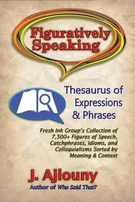 Au sens figuré : Thésaurus d'expressions et de phrases - Figuratively Speaking: Thesaurus of Expressions & Phrases