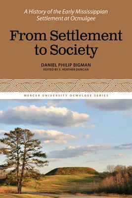 De la colonie à la société : Histoire de l'établissement des premiers Mississippiens à Ocmulgee, Volume 3 - From Settlement to Society: A History of the Early Mississippian Settlement at Ocmulgee, Volume 3