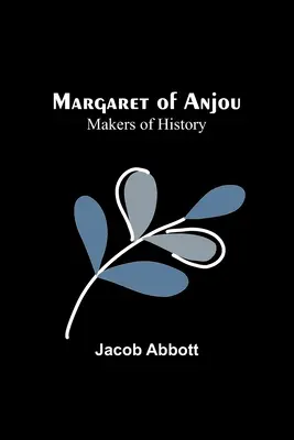 Marguerite d'Anjou ; Les artisans de l'histoire - Margaret of Anjou; Makers of History