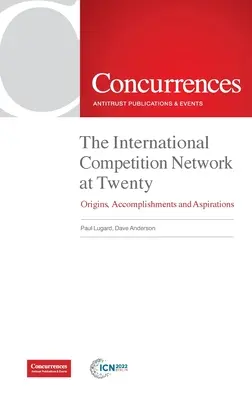 Le Réseau international de la concurrence à vingt ans : Origines, réalisations et aspirations - The International Competition Network at Twenty: Origins, Accomplishments and Aspirations