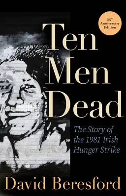 Dix hommes morts : l'histoire de la grève de la faim irlandaise de 1981 - Ten Men Dead: The Story of the 1981 Irish Hunger Strike