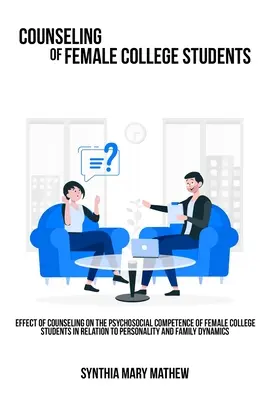Effet du conseil sur la compétence psychosociale des étudiantes en relation avec la personnalité et la dynamique familiale. - Effect of counseling on the psychosocial competence of female college students in relation to personality and family dynamics.
