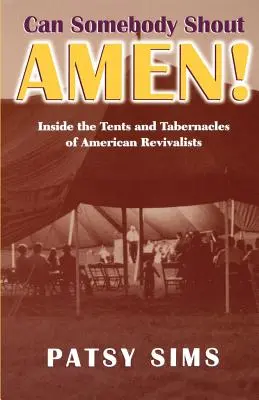 Quelqu'un peut-il crier Amen ? A l'intérieur des tentes et des tabernacles des revivalistes américains - Can Somebody Shout Amen! Inside the Tents and Tabernacles of American Revivalists