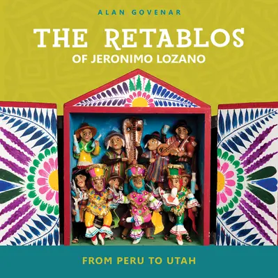 Les retables de Jeronimo Lozano : Du Pérou à l'Utah - The Retablos of Jeronimo Lozano: From Peru to Utah