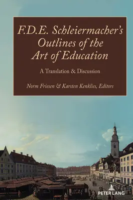 Les grandes lignes de l'art de l'éducation de F.D.E. Schleiermacher : traduction et discussion - F.D.E. Schleiermacher's Outlines of the Art of Education; A Translation & Discussion