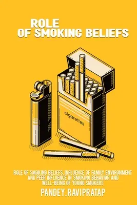 Rôle des croyances tabagiques, de l'influence de l'environnement familial et de l'influence des pairs dans le comportement tabagique et le bien-être des jeunes fumeurs - Role of smoking beliefs, influence of family environment and peer influence in smoking behavior and well-being of young smokers