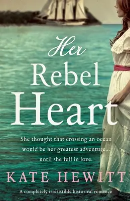 Son cœur de rebelle : Une romance historique totalement irrésistible - Her Rebel Heart: A completely irresistible historical romance