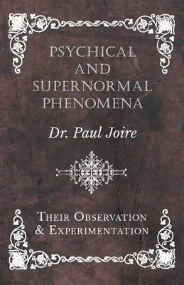 Phénomènes psychiques et supranormaux - Leur observation et leur expérimentation - Psychical and Supernormal Phenomena - Their Observation and Experimentation