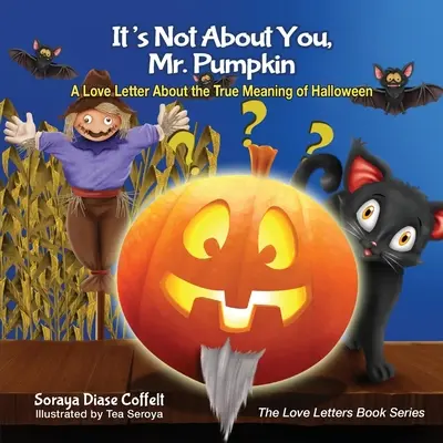 Ce n'est pas pour toi, M. Citrouille : Une lettre d'amour sur le vrai sens d'Halloween - It's Not about You, Mr. Pumpkin: A Love Letter about the True Meaning of Halloween