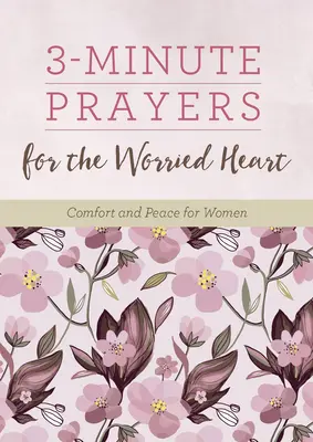 Prières en 3 minutes pour les cœurs inquiets : Réconfort et paix pour les femmes - 3-Minute Prayers for the Worried Heart: Comfort and Peace for Women