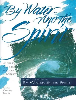 Par l'eau et l'esprit : Établir des liens pour l'identité et le ministère - By Water and the Spirit: Making Connections for Identity and Ministry