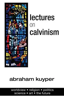 Conférences sur le calvinisme - Lectures on Calvinism