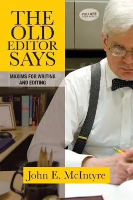 L'ancien rédacteur en chef dit : Maximes pour l'écriture et l'édition (Guide de poche) - The Old Editor Says: Maxims for Writing and Editing (Pocket Guide)