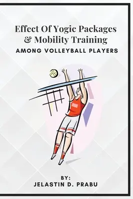 Effet des paquets yogiques et de l'entraînement à la mobilité chez les joueurs de volley-ball - Effect Of Yogic Packages & Mobility Training Among Volleyball Players