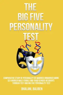 Étude comparative de la personnalité des moines mariés et non mariés, des travailleurs du sexe masculins et féminins et des résidents d'un troisième sexe à l'aide de tests et de tests de personnalité Big Five - Comparative study of personality of married unmarried monk sex worker male female and third gender residents through test and Big Five personality tes