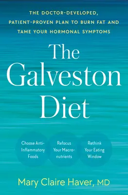 Le régime de Galveston : Le plan développé par les médecins et éprouvé par les patients pour brûler les graisses et dompter vos symptômes hormonaux - The Galveston Diet: The Doctor-Developed, Patient-Proven Plan to Burn Fat and Tame Your Hormonal Symptoms