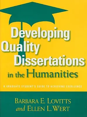 Développer des mémoires de qualité en sciences humaines : Le guide de l'étudiant diplômé pour atteindre l'excellence - Developing Quality Dissertations in the Humanities: A Graduate Student's Guide to Achieving Excellence