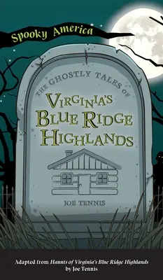 Histoires de fantômes des Blue Ridge Highlands de Virginie - Ghostly Tales of Virginia's Blue Ridge Highlands