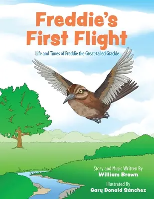 Le premier vol de Freddie : La vie et l'époque de Freddie, le fuligule à grande queue - Freddie's First Flight: Life and Times of Freddie the Great-tailed Grackle