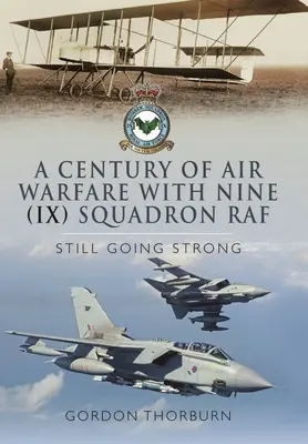 Un siècle de guerre aérienne avec le Nine (IX) Squadron, RAF : toujours aussi fort - A Century of Air Warfare with Nine (IX) Squadron, RAF: Still Going Strong